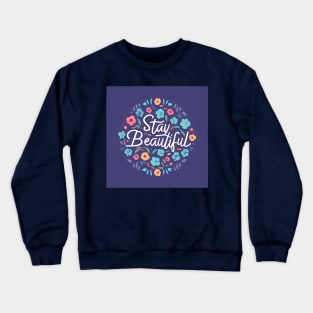 Stay beautiful Crewneck Sweatshirt